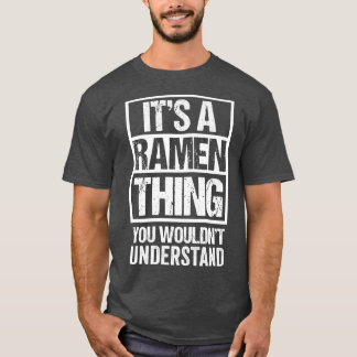 It's A Ramen Thing You Wouldn't Understand Japan N T Shirt