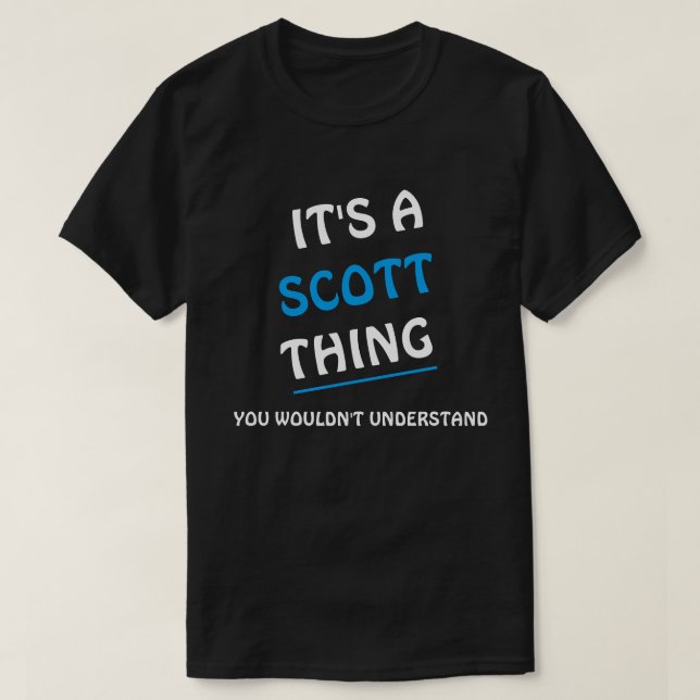 It's a Scott thing you wouldn't understand T Shirt (Design framsida)