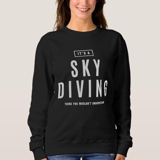 It's a Sky Diving Thing Extreme Sport T Shirt (Framsida)
