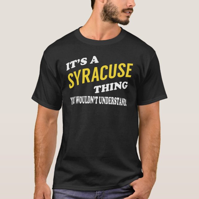 It's a SYRACUSE Thing You Wouldn't Understand T Shirt (Framsida)