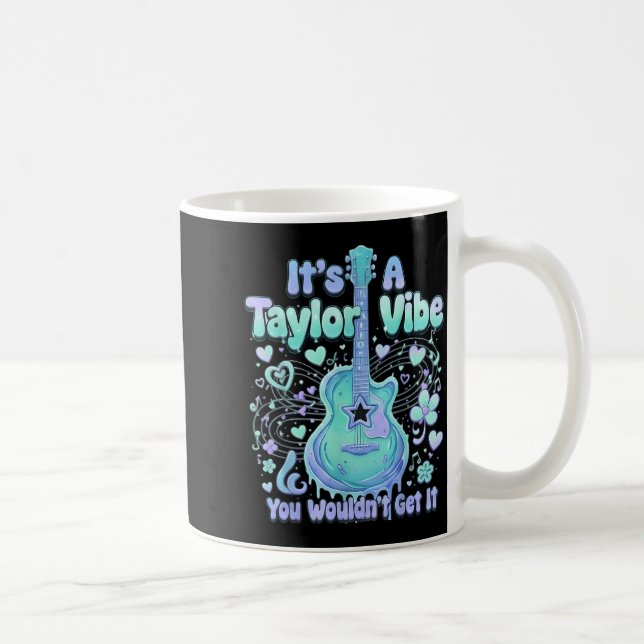 It's A Taylor Vibe You Wouldn't Get It Women Men K Kaffemugg (Höger)