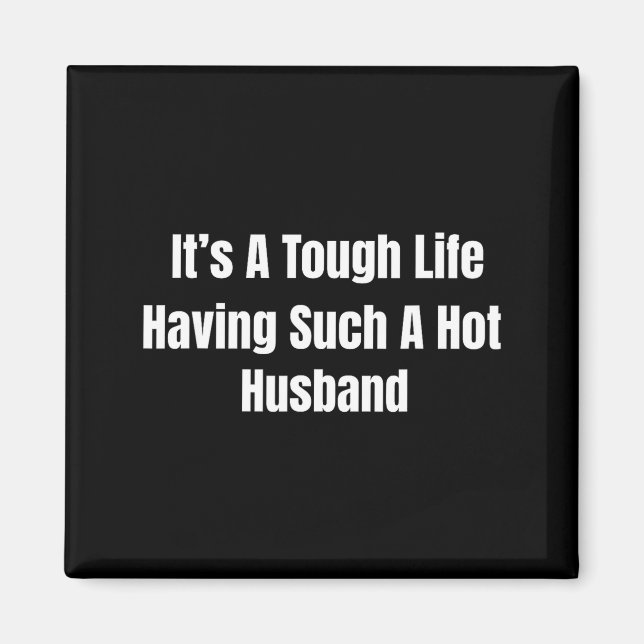 It's A Tough Life Having Such A Hot Husband Funny  Magnet (Framsidan)