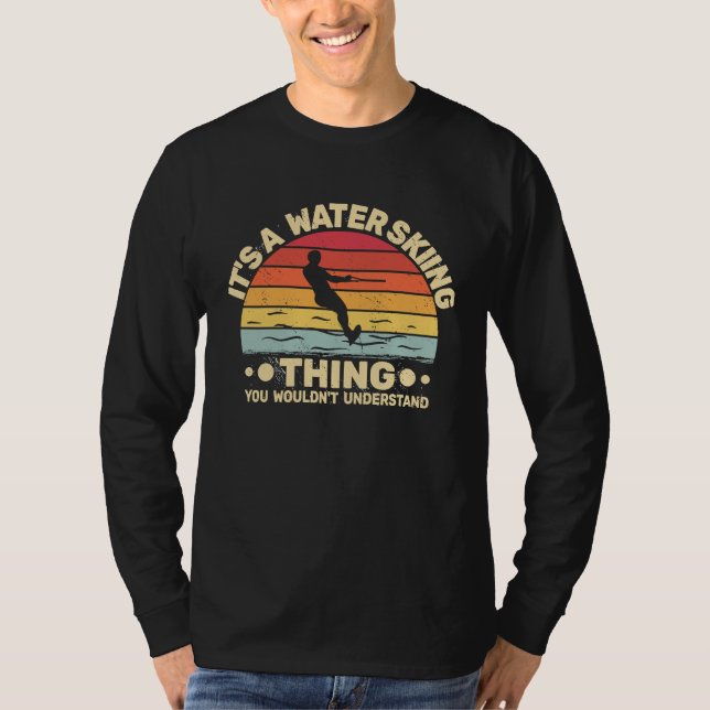 It's a Water Skiing Thing Water Skier Water Ski vi T Shirt (Framsida)