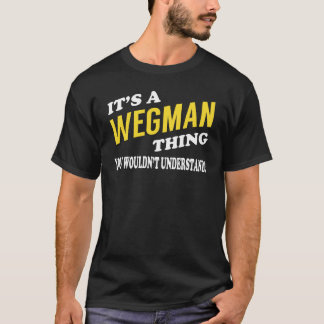 It's a WEGMAN Thing You Wouldn't Understand T Shirt