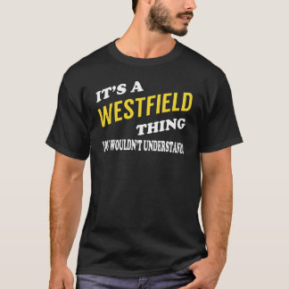 It's a WESTFIELD Thing You Wouldn't Understand T Shirt