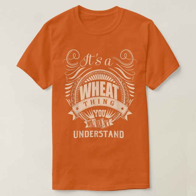 It's a WHEAT Thing You Wouldn't Understand Gifts  T Shirt (Design framsida)