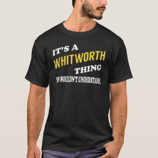 It's a WHITWORTH Thing You Wouldn't Understand T Shirt
