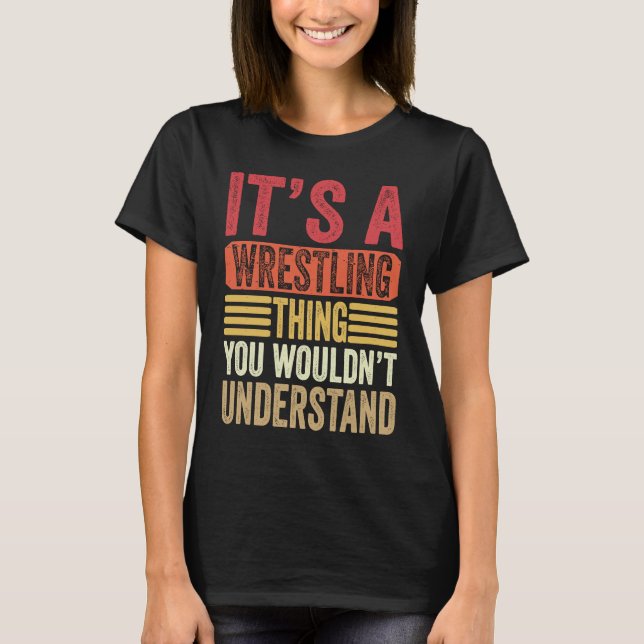 It's A Wrestling Thing You Wouldn't Understand Fig T Shirt (Framsida)