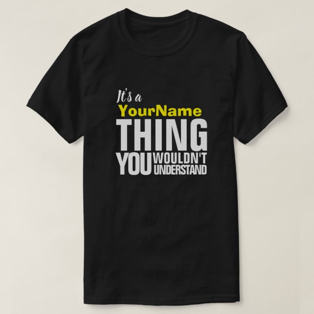 It's a Yore Name THING YOU WOULDN'T UNDERSTAND T-S T Shirt (Design framsida)