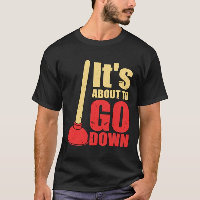It'S About To Go Down Joke Funny Plumber'S Plunger T Shirt (Framsida)
