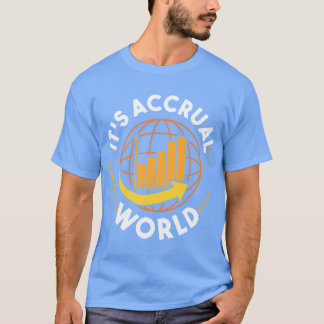 Its Accrual World Funny Accounting amp Accountant  T Shirt