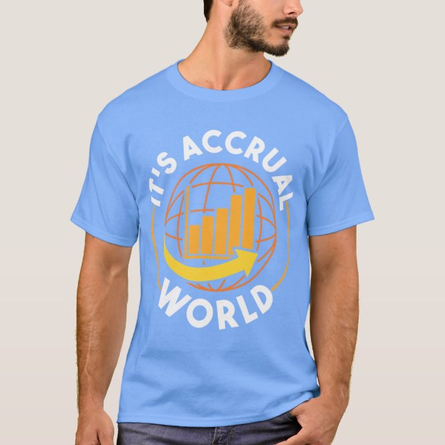 Its Accrual World Funny Accounting amp Accountant  T Shirt (Framsida)