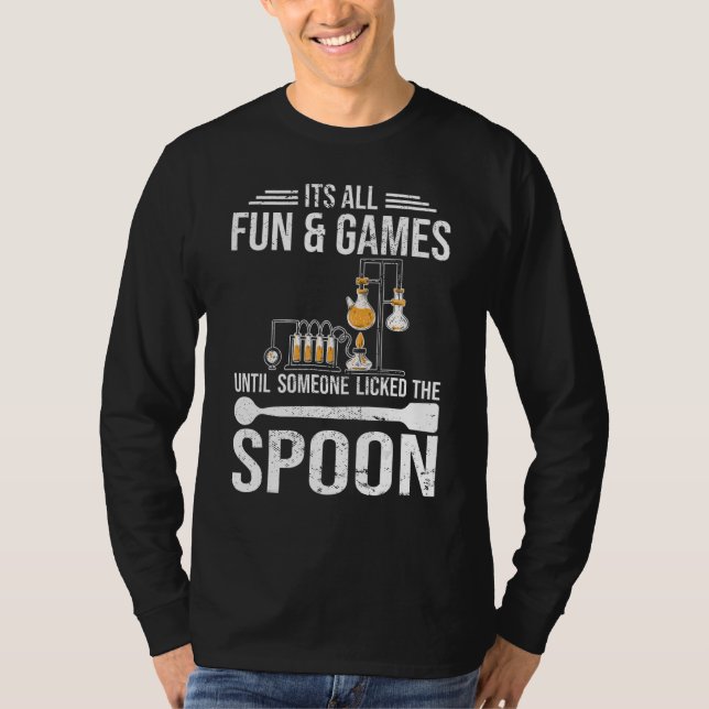 Its all fun and games Chemist student chemistry T Shirt (Framsida)