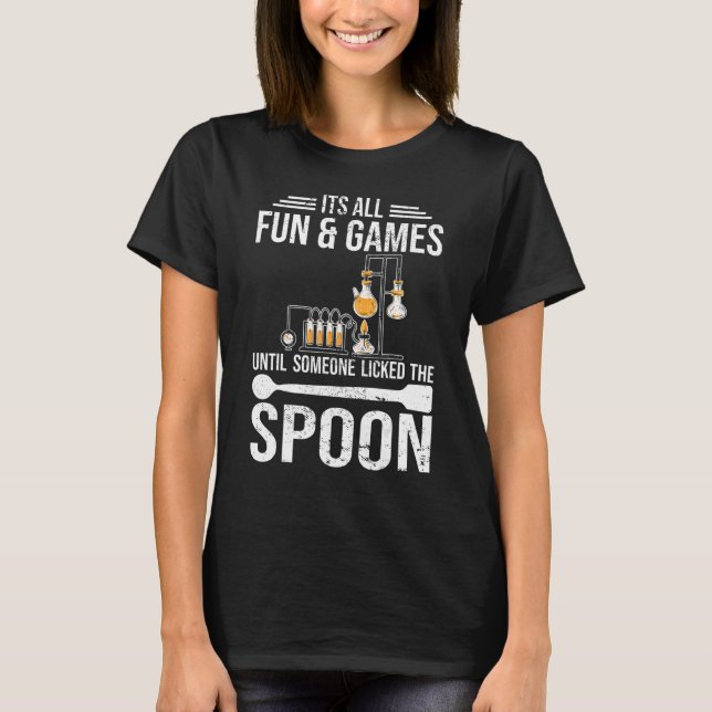 Its all fun and games Chemist student chemistry T Shirt (Framsida)