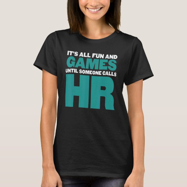 It's All Fun And Games Until Someone Calls HR T Shirt (Framsida)