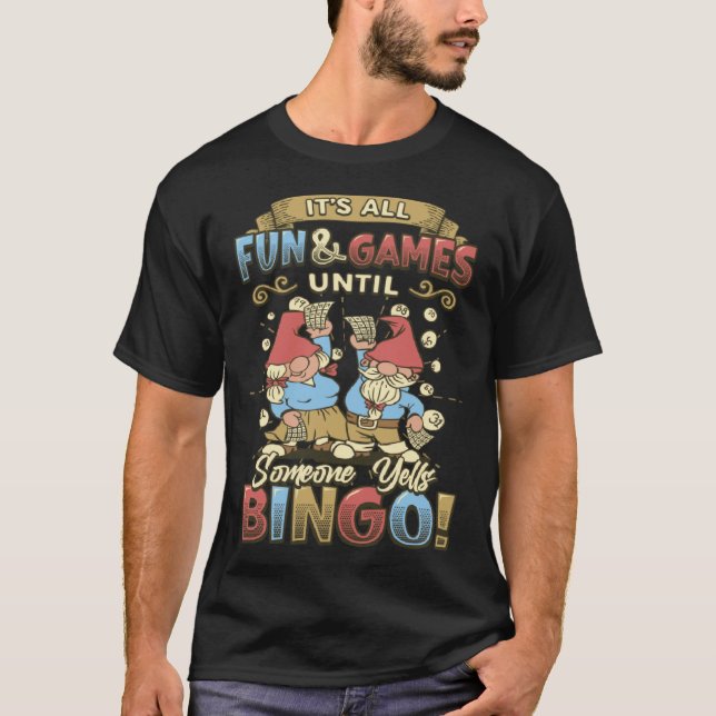 Its All Fun And Games Until Someone Yells Bingo  1 T Shirt (Framsida)