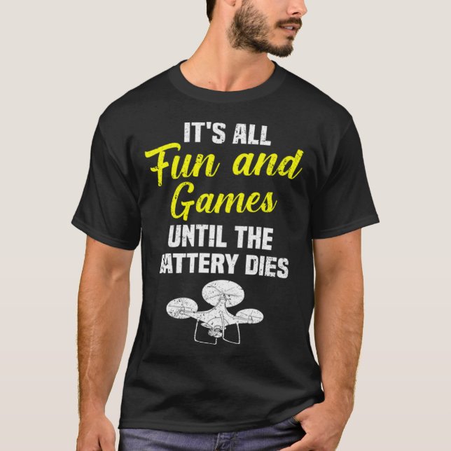 It's All Fun And Games Until The Battery Dies Dron T Shirt (Framsida)