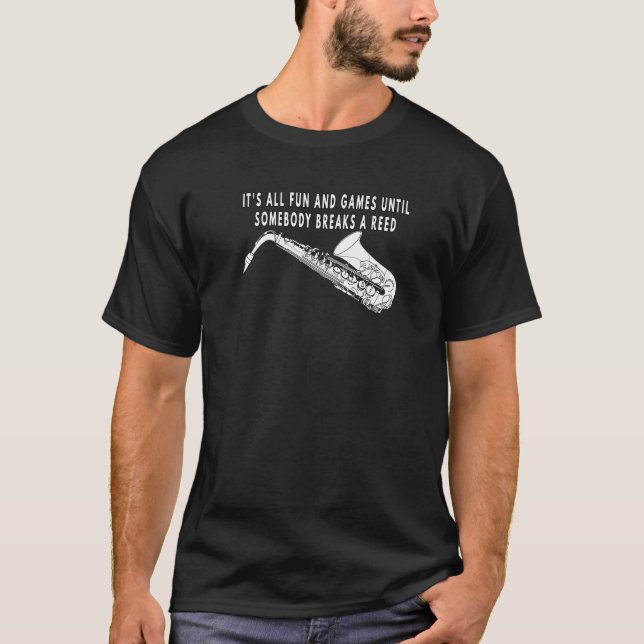It's All Fun & Games Until Somebody Breaks a Reed  T Shirt (Framsida)