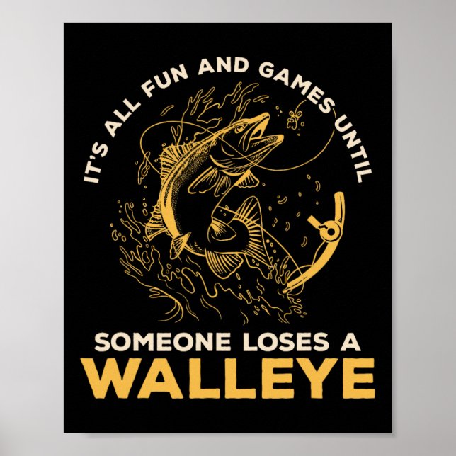 It's All Fun Games Until Someone Loses A Walleye F Poster (Framsidan)
