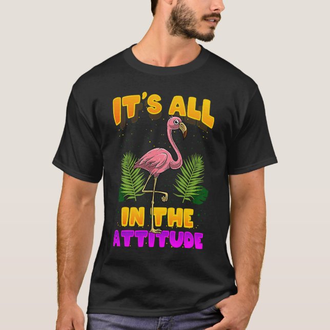 It's All In The Attitude  Flamingo T Shirt (Framsida)