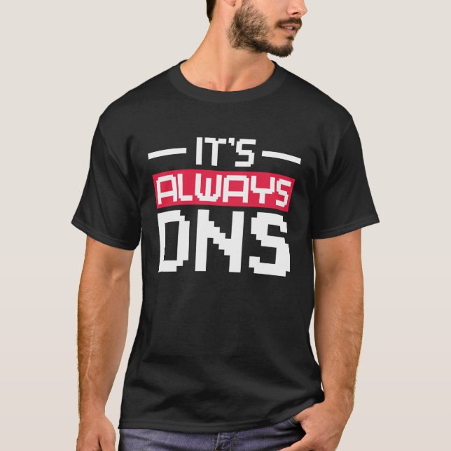 It's Always DNS Network Admin T Shirt (Framsida)