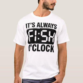 It's Always Fish O'clock Fishing Funny T Shirt