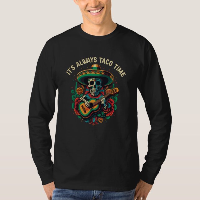 It's Always Taco Time Mexican Food Foodie Taco  1 T Shirt (Framsida)