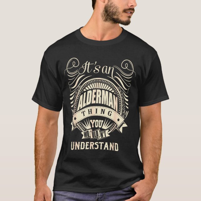 It's An Alderman Thing You Wouldn't Understand  T Shirt (Framsida)