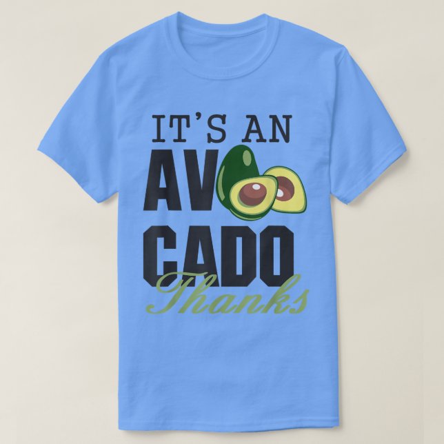 Its an Avocado Thanks, Funny Cute Avocado, Guacamo T Shirt (Design framsida)