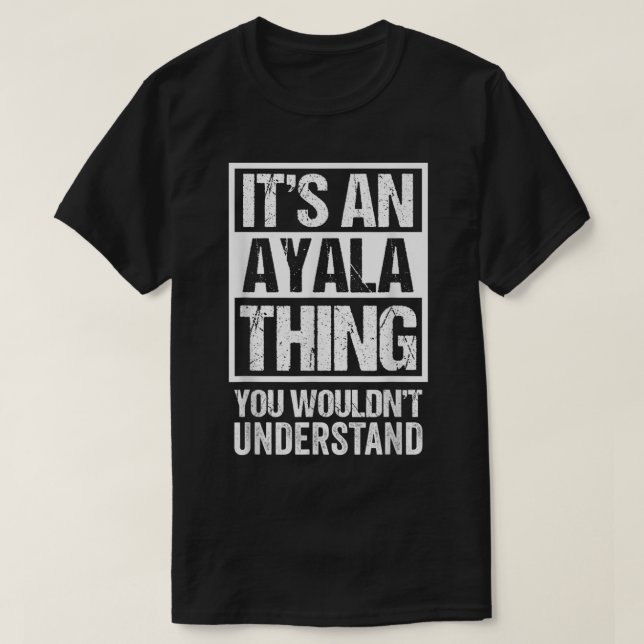 It's An Ayala Thing You Wouldn't Understand Surnam T Shirt (Design framsida)