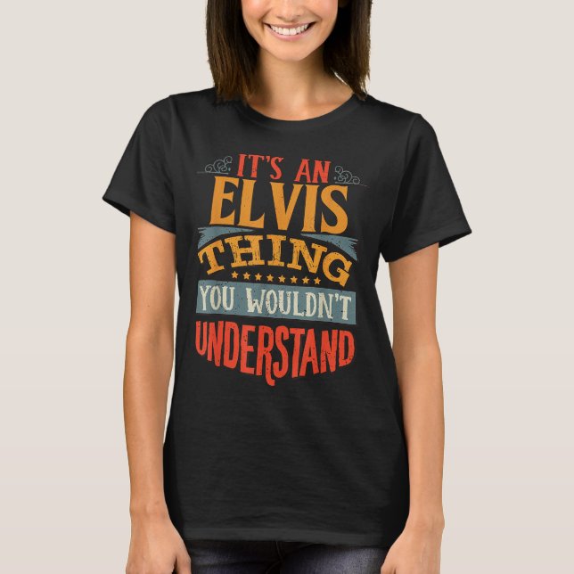 It's An Elvis Thing You Wouldn't Understand  T Shirt (Framsida)
