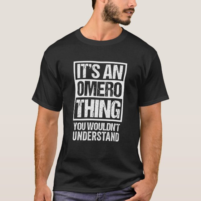 It's An Omero Thing You Wouldn't Understand First T Shirt (Framsida)