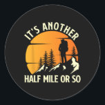 It's Another Half Mile Or So - Mountain Hiker Hiki Runt Klistermärke<br><div class="desc">It's Another Half Mile Or So - Mountain Hiker Hiking Lover</div>