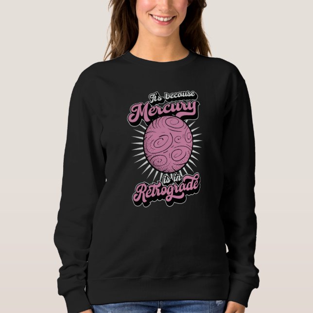 It's Because Mercury Is In Retrograde Astrology An T Shirt (Framsida)