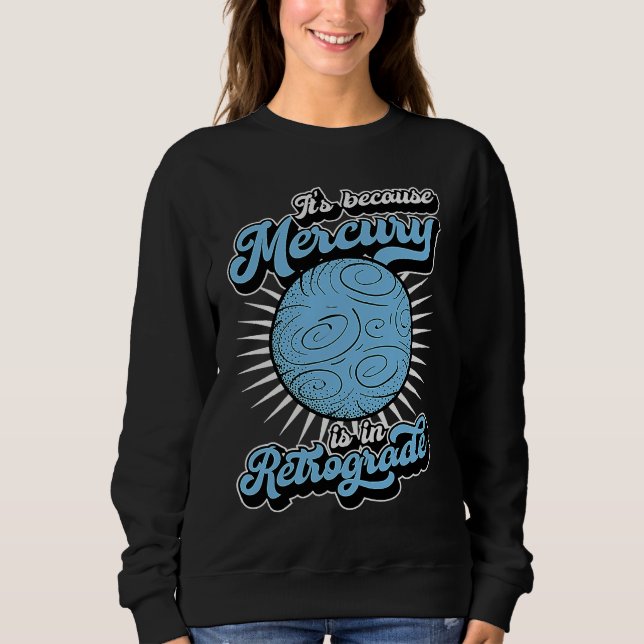 It's Because Mercury Is In Retrograde Astrology An T Shirt (Framsida)