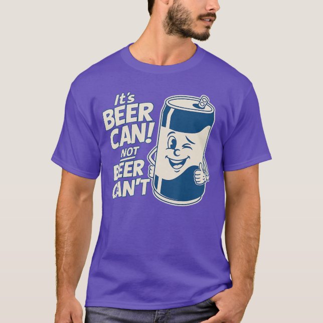 Its Beer Can Not Beer Cant Cute Funny Saying Meme  T Shirt (Framsida)