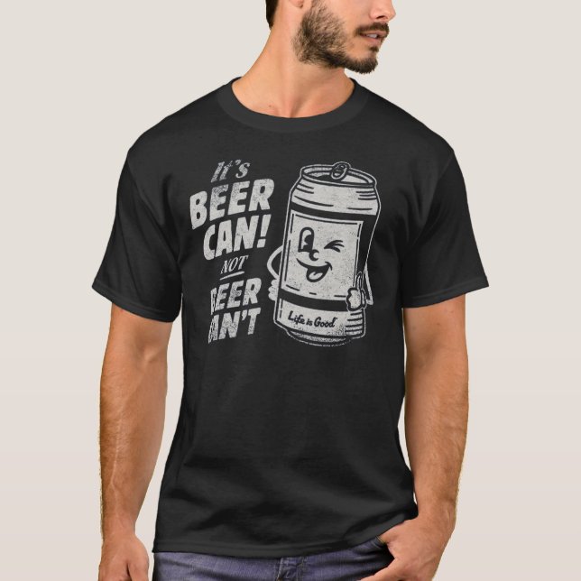 It's Beer Can Not Beer Can't Funny Beer T-Shirt (Framsida)