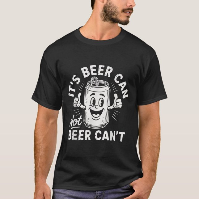 It's Beer Can Not Beer Can't  T Shirt (Framsida)