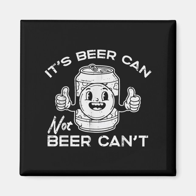 Its Beer Can Not Cant Funny Saying Sarcastic Dad M Magnet (Framsidan)