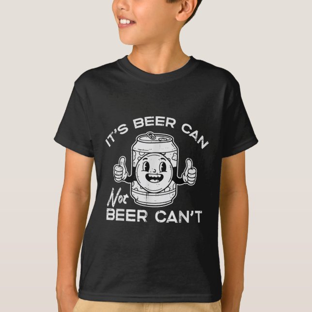 Its Beer Can Not Cant Funny Saying Sarcastic Dad M T Shirt (Framsida)