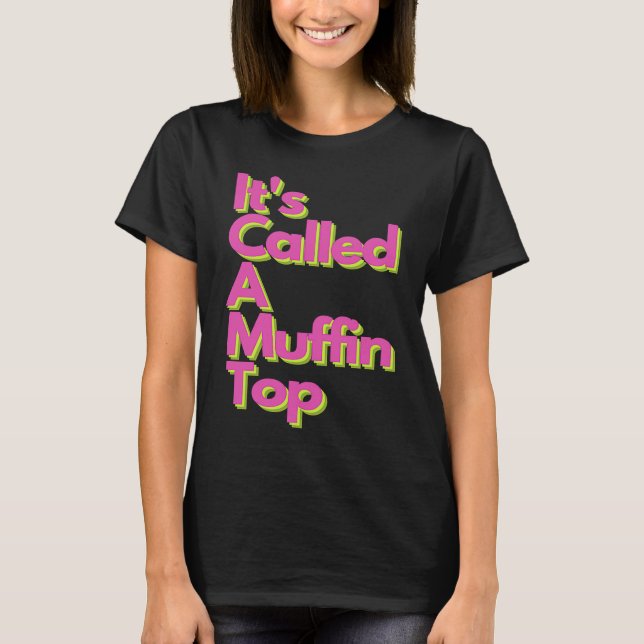 It's called a Muffin Top T Shirt (Framsida)
