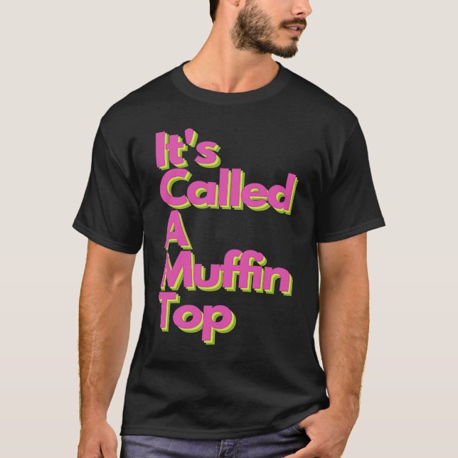 It's called a Muffin Top T Shirt (Framsida)
