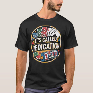 It'S Called Dedication Gambling Poker Casino Minds T Shirt