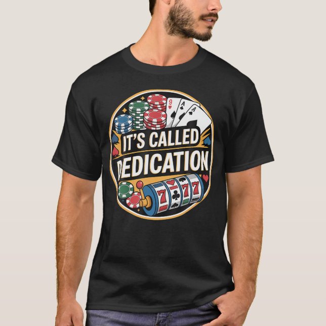 It'S Called Dedication Gambling Poker Casino Minds T Shirt (Framsida)