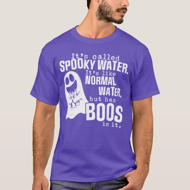 Its Called Spooky Water Its Like Normal Water But  T Shirt (Framsida)