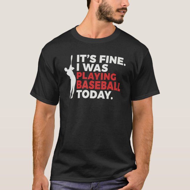 Its Fine i was playing Baseball today   Baseball T Shirt (Framsida)