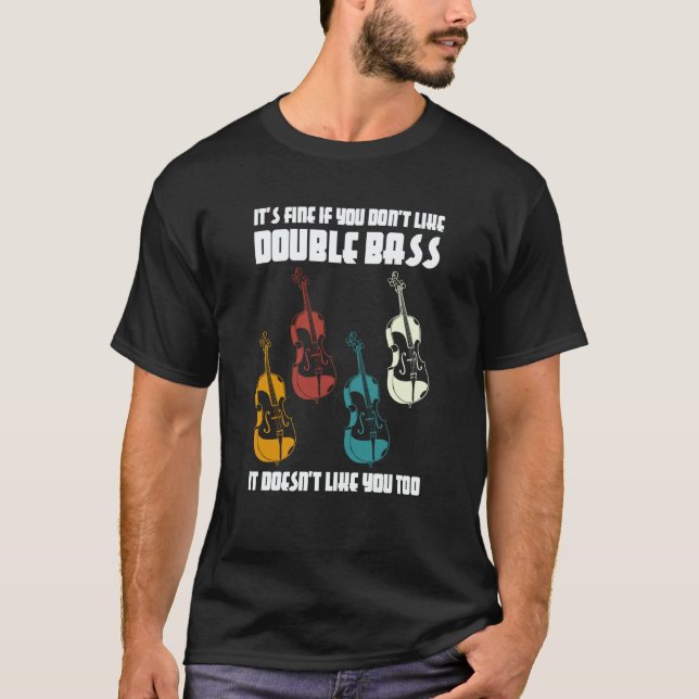 it's fine if you don't like double bass double bas t shirt (Framsida)