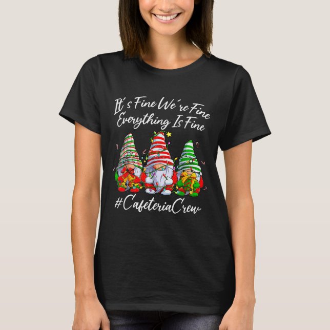 It's Fine I'm Fine Everything Cafeteria Crew Gnome T Shirt (Framsida)