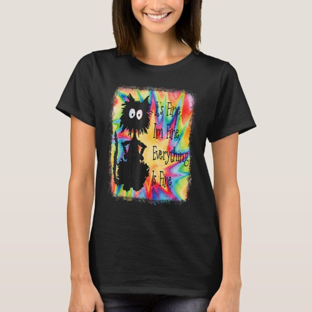 Its Fine Im Fine Everything Is  Cat Tie Dye T Shirt (Framsida)