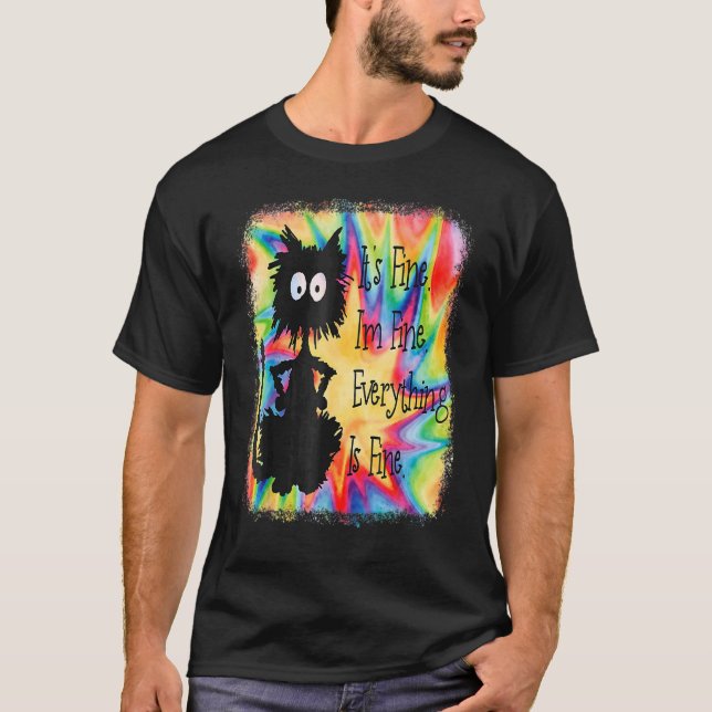 Its Fine Im Fine Everything Is  Cat Tie Dye T Shirt (Framsida)